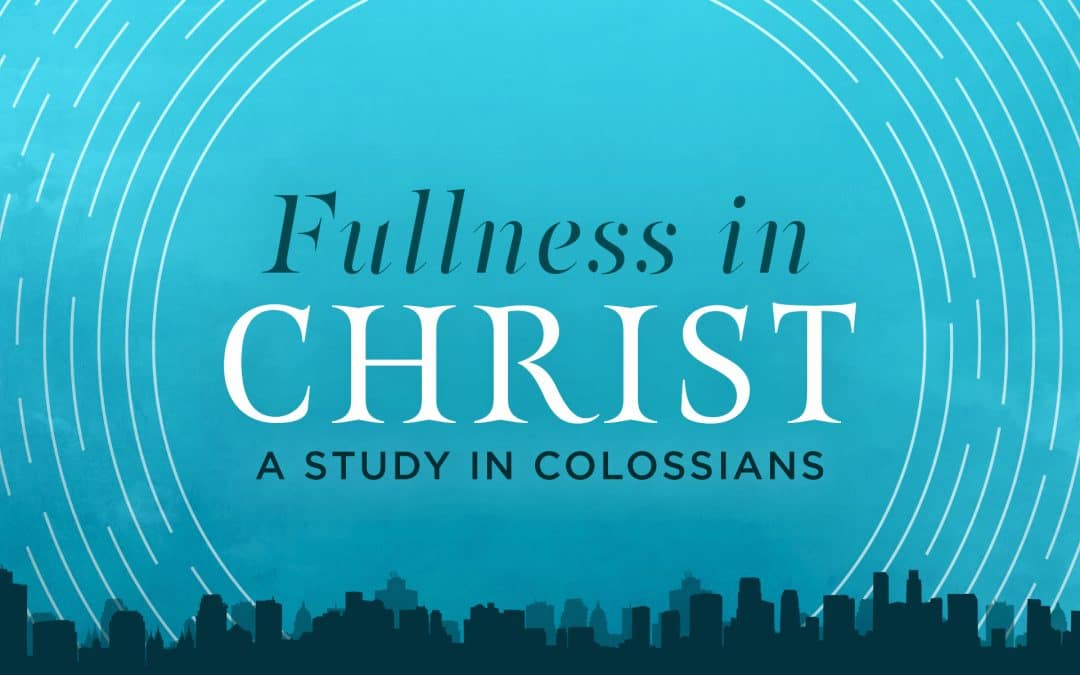 Closing Up Colossians: A Prayer for Fullness in Christ