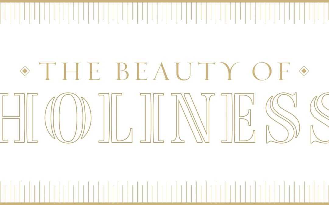 The Pulpit in July: The Beauty of Holiness