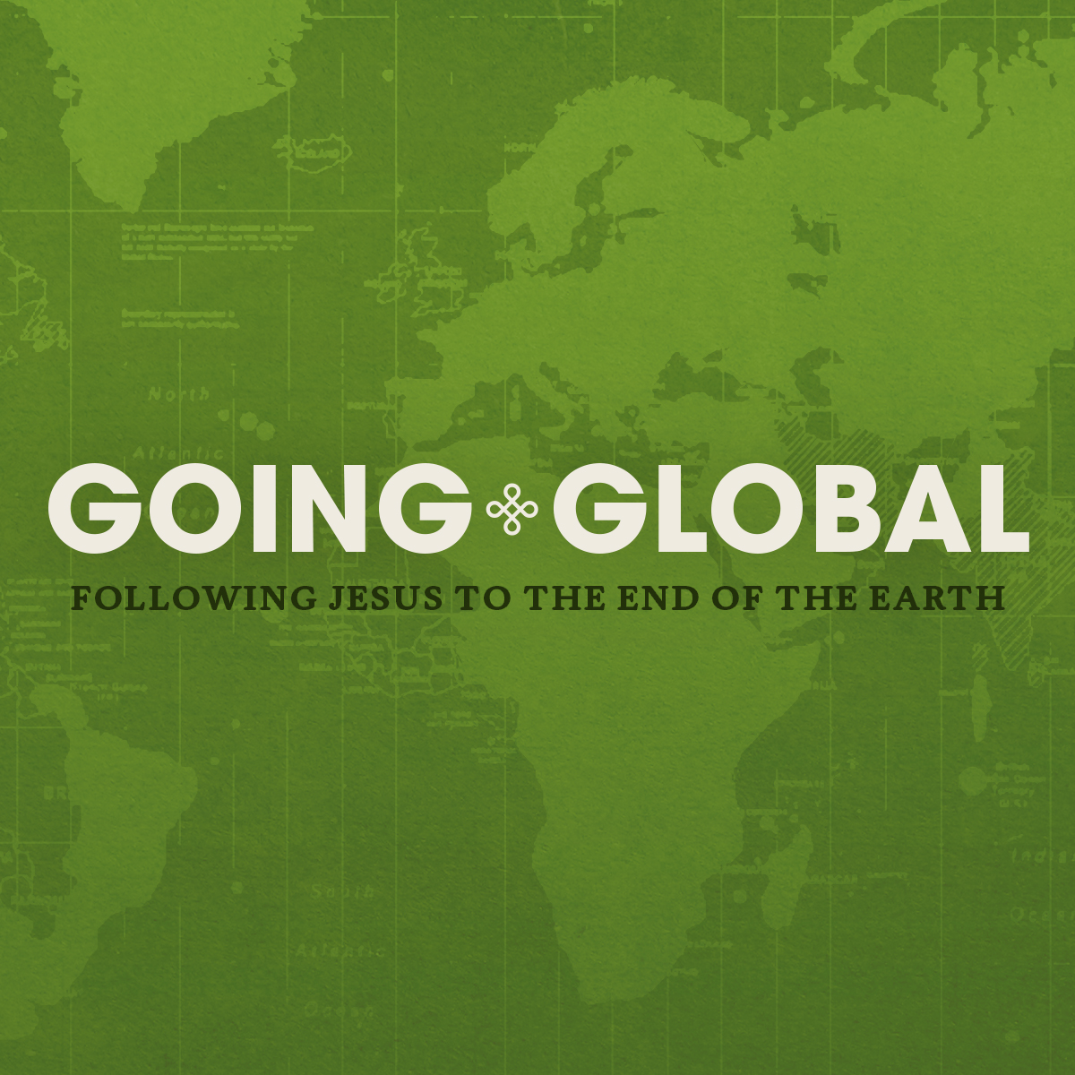 Going Global: Following Jesus to the End of the Earth
