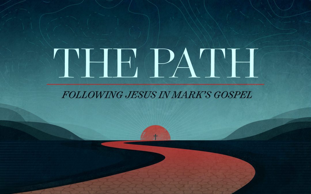 The Path: Following Jesus in Mark’s Gospel