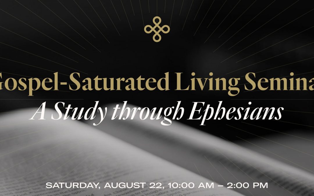 Gospel-Saturated Living Seminar
