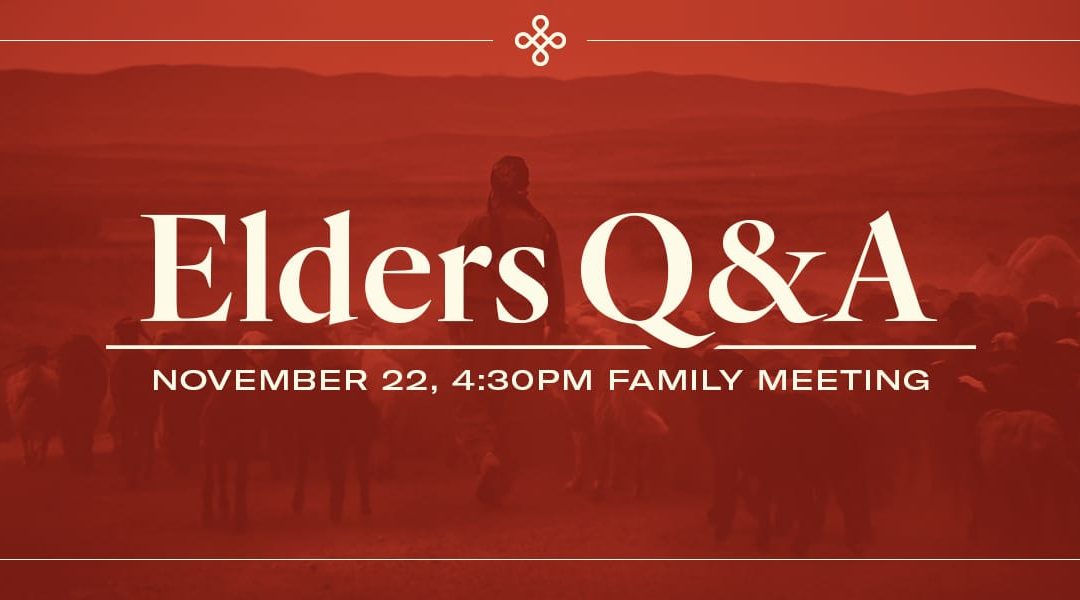 Now Taking Questions for our Second Annual Elders Q&A