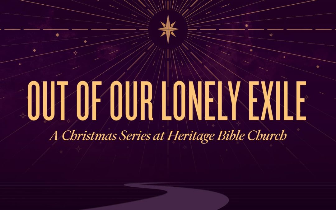 Our of Our Lonely Exile – Christmas 2021