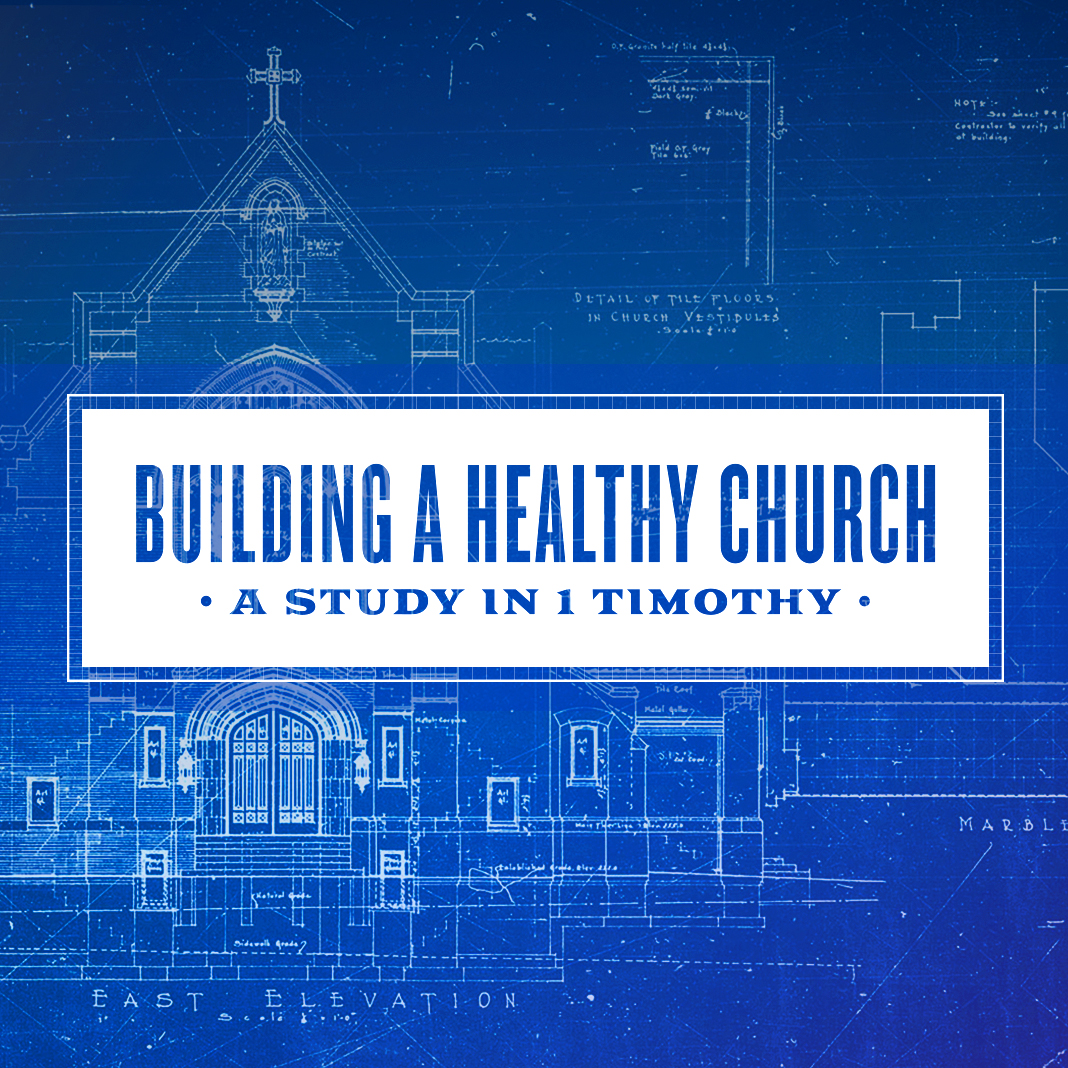 Building a Healthy Church: A Study in 1 Timothy
