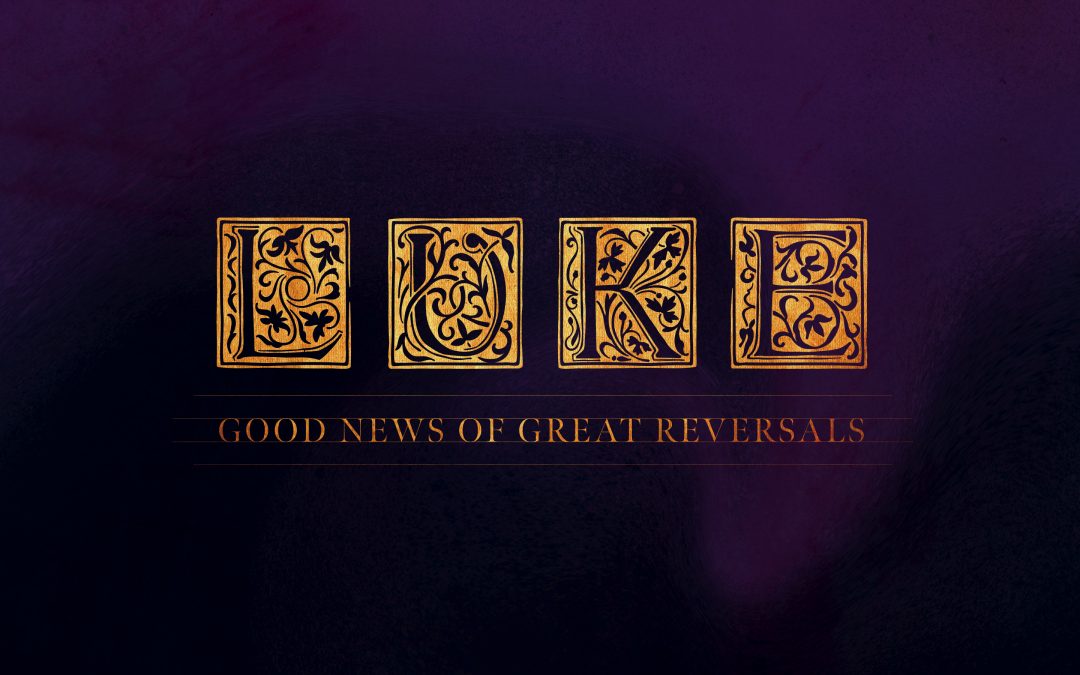 Luke: Good News of Great Reversals